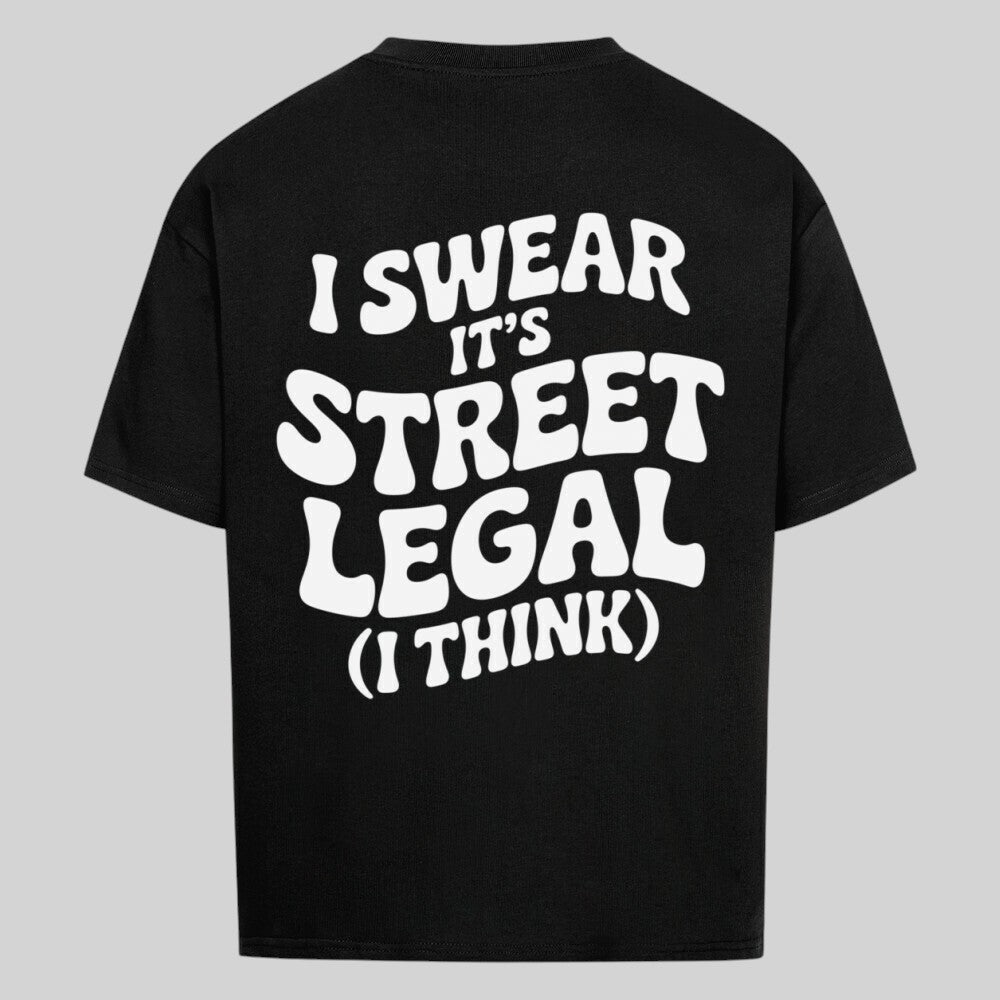I SWEAR IT'S STREET LEGAL Oversized Shirt