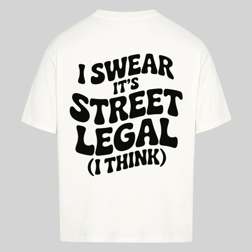 I SWEAR IT'S STREET LEGAL Oversized Shirt