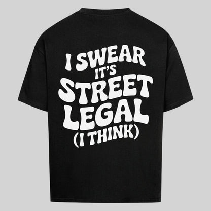 I SWEAR IT'S STREET LEGAL Oversized Shirt