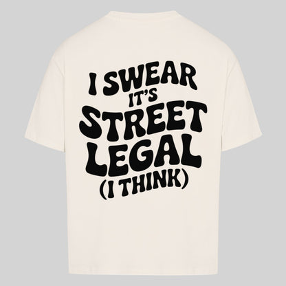 I SWEAR IT'S STREET LEGAL Oversized Shirt