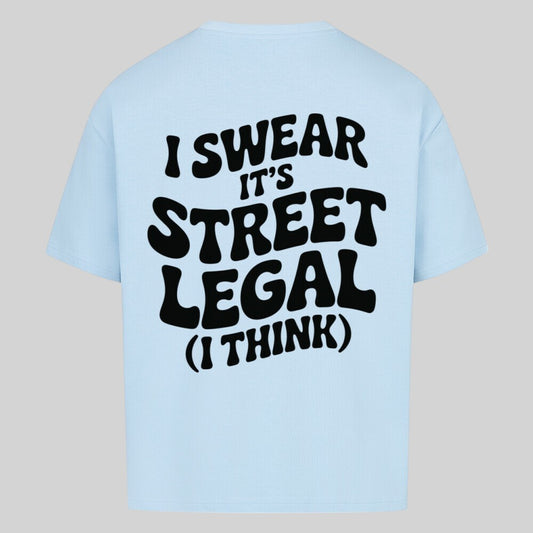 I SWEAR IT'S STREET LEGAL Oversized Shirt